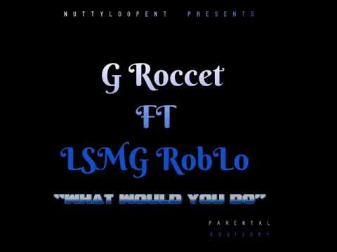 Groccet - What Would You Do Ft. LSMG RobLo