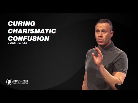 Curing Charismatic Confusion (1 Cor. 14:1-33)