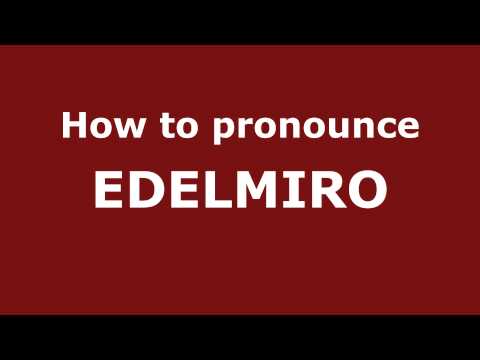 How to Pronounce EDELMIRO in Spanish - PronounceNames.com