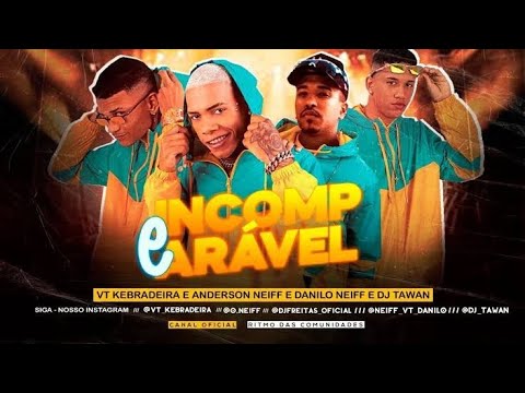 VT KEBRADEIRA E ANDERSON NEIFF E DANILO NEIFF E DJ TAWAN - É INCOMPARÁVEL
