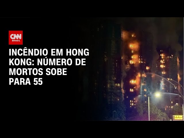 Sobe para 55 o número de mortos no incêndio em Hong Kong | CNN NOVO DIA