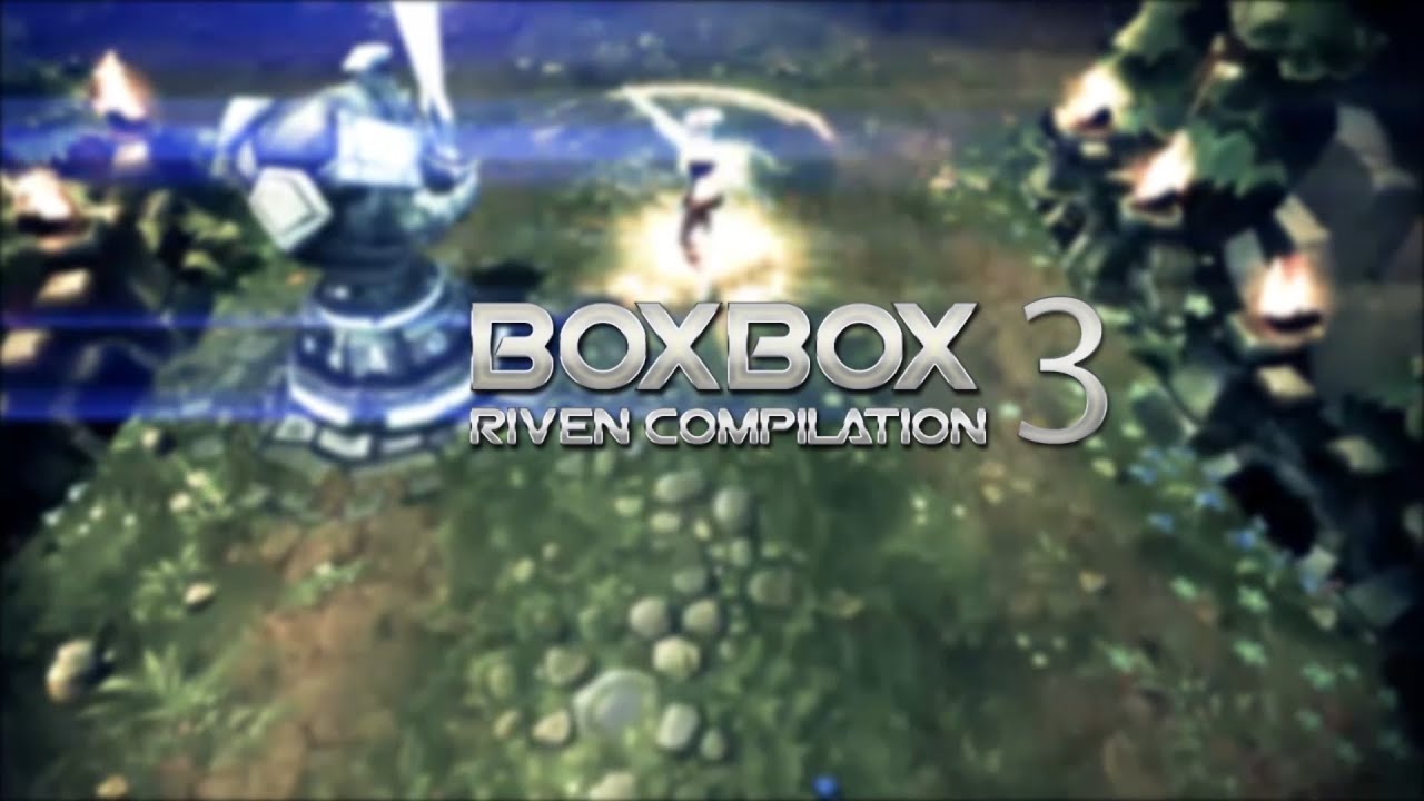 Liên Minh Huyền Thoại: Tuyển tập Riven trong tay BoxBox (P2)