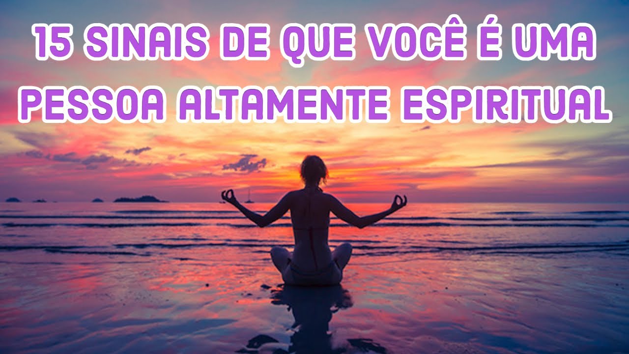15 sinais de que você é uma pessoa altamente espiritual