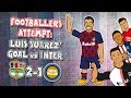 💥FOOTBALLERS ATTEMPT: Luis Suarez Goal vs Inter💥 (Barcelona vs Inter Milan 2-1 2019)