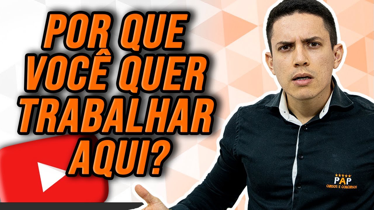 POR QUE VOCÊ QUER TRABALHAR AQUI? COMO RESPONDER ESSA PERGUNTA DECISIVA NA ENTREVISTA DE EMPREGO