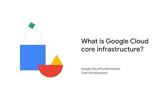 What is Google Cloud core infrastructure?