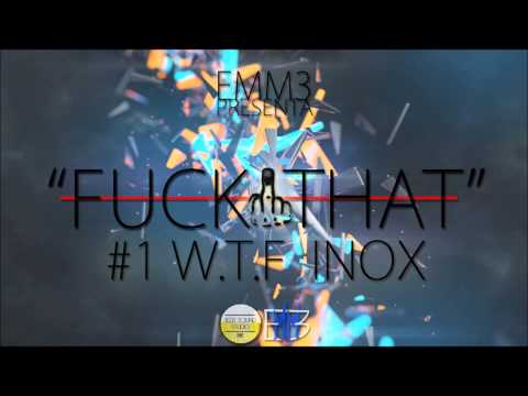 "FUCK THAT" | #1 W.T.F - INOX | EMM3