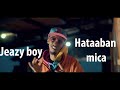 Jeazy boy | Hataaban mica | Official Video 2021