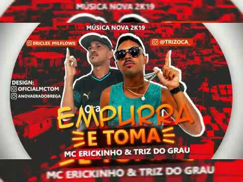MC ERICKINHO E TRIZ DO GRAU- EMPURRA E TOMA