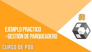 EJEMPLO PRACTICO (GESTIÓN DE PARQUEADERO) | CURSO DE PROGRAMACIÓN ORIENTADA A OBJETOS #6
