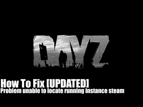Dayz Standalone How to Fix The Problem Unable To Locate Running Instance Steam [UPDATED]