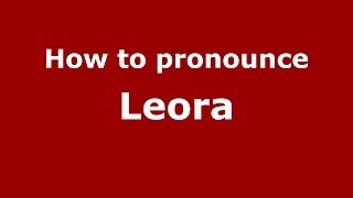 How to pronounce Leora