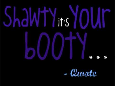 Qwote - shawty its your booty - w/ lyrics