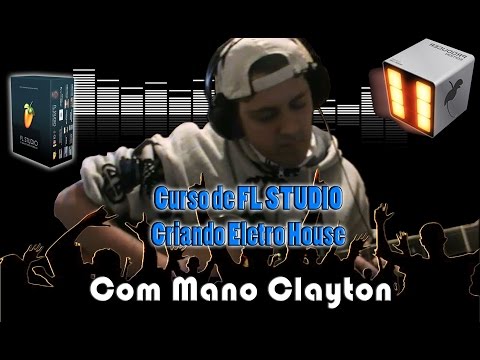 Aula 1 -Fl Studio - Criando Eletro House- Mano Clayton