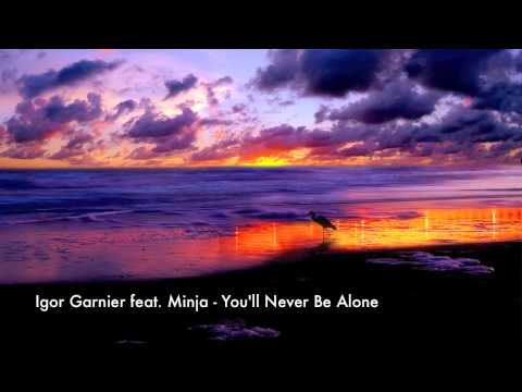 Igor Garnier feat. Minja - You'll Never Be Alone