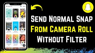 Send Snaps from Camera Roll as a Normal Snap Without Filter !