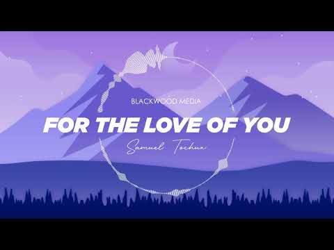 SAMUEL TOCHUX- For The Love Of You