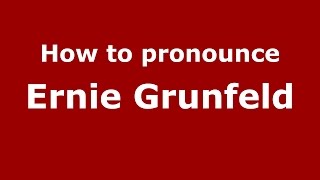 How to pronounce Ernie Grunfeld