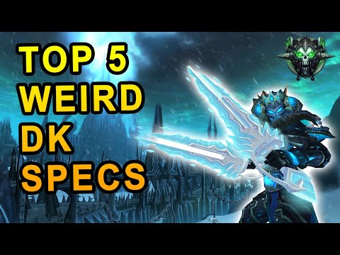 Top 5 Weird Death Knights Specs From World of Warcraft