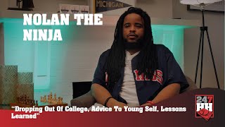 Nolan The Ninja - Dropping Out Of College, Advice To Young Self, &amp; Lessons Learned (247HH EXCL)
