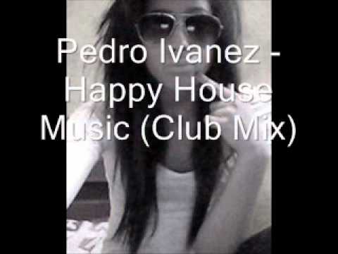 Pedro Ivanez - Happy House Music (Club Mix)