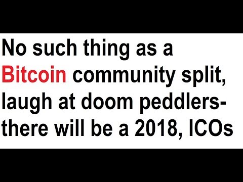 No such thing as a Bitcoin community split, laugh at doom peddlers- there will be a 2018, ICOs Video