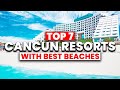 TOP 7 Cancun All Inclusive Resorts With BEST BEACH 2025