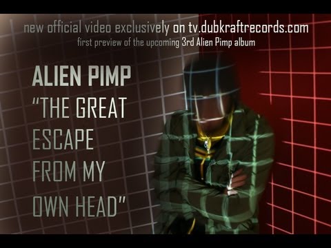 ALIEN PIMP - THE GREAT ESCAPE FROM MY OWN HEAD (Official Video)