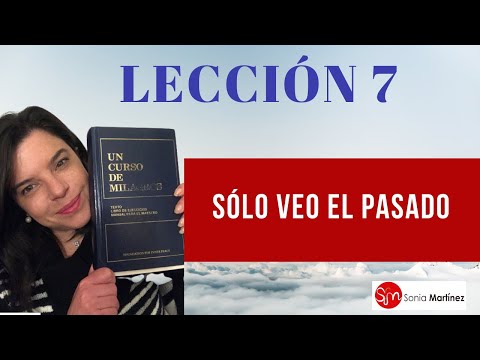 Sólo veo el pasado / Lección 7 UN CURSO DE MILAGROS