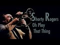 Shorty Rogers - Oh Play That Thing (1955 vinyl LP "The Swinging Mr. Rogers")