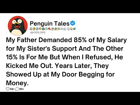 My Father Demanded 85% of My Salary for My Sister's Support And The Other 15% Is For Me But When I..