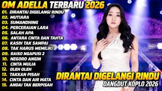 Download lagu OM ADELLA TERBARU 2026 | DIRANTAI DIGELANGI RINDU - MUTIARA - SUMANDHING | FULL ALBUM DANGDUT KOPLO mp3