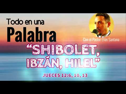 Shibolet, Ibzán, Hilel. Jueces 12:6, 10, 13