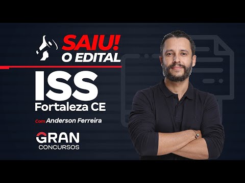 Concurso ISS Fortaleza CE: Saiu o Edital! Com Anderson Ferreira
