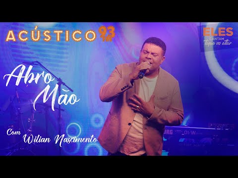 Wilian Nascimento - Abro Mão - Acústico 93 - AO VIVO - 2021 #ElesCantamToqueNoAltar