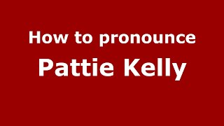 How to pronounce Pattie Kelly