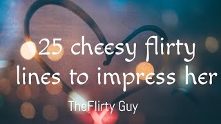 IMPRESS YOUR CRUSH BY THESE 25 FLIRTY CHEESY LINES | TheFlirty Guy