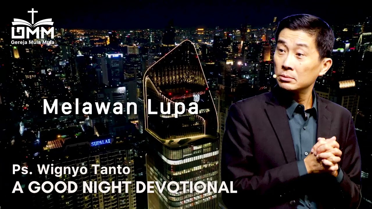 a Good Night Devotional | Melawan Lupa | Ps. Wignyo Tanto