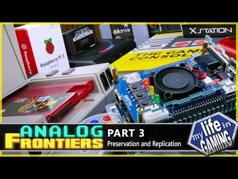 ANALOG FRONTIERS - Part 3: Preservation and Replication / MY LIFE IN GAMING