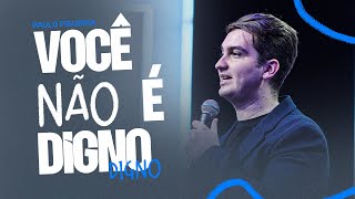 VOCÊ NÃO É DIGNO | Paulo Figueira