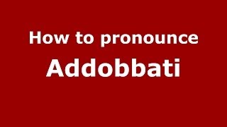 How to pronounce Addobbati