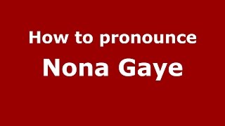 How to pronounce Nona Gaye