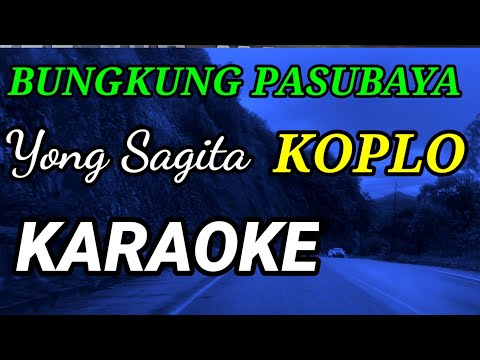 KARAOKE BUNGKUNG PASUBAYA,YONG SAGITA KOPLO