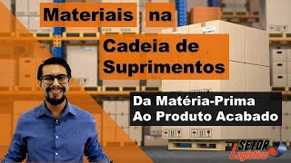 Cadeia de Suprimentos | Materiais - da Matéria-Prima ao Produto Acabado