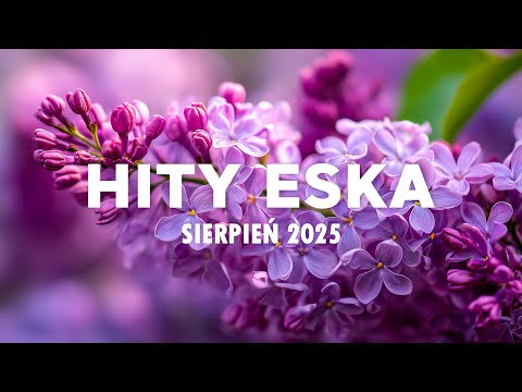 Eska Hity Sierpień 2025 * Najnowsze Przeboje z Radia Eska 2025 * Najlepsza radiowa muzyka 2025 #22