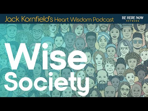 Jack Kornfield on Wise Society - Heart Wisdom Ep. 204
