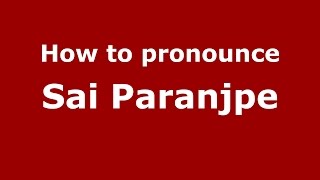 How to pronounce Sai Paranjpe