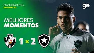 VASCO 1 X 2 BOTAFOGO | MELHORES MOMENTOS | 10ª RODADA | BRASILEIRÃO 2026 | ge.globo