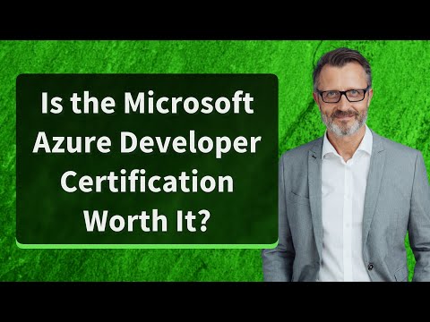 Is the Microsoft Azure Developer Certification Worth It?