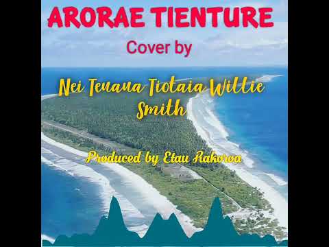Arorae Tienture ( By Nei Teuaua Tiotaia Willie Smith)